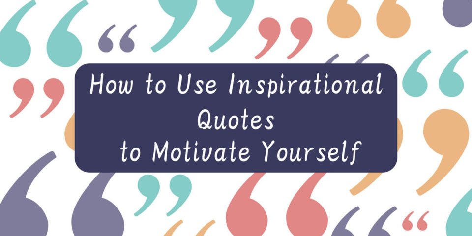 How to Use Inspirational Quotes to Motivate Yourself Article
